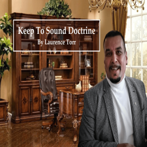 Keep To Sound Doctrine – By Laurence Torr