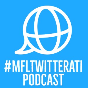Welcome to the #MFLTwitterati podcast!