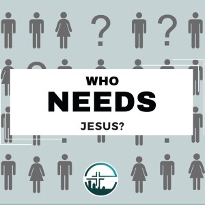 Who Needs Jesus - The Rich & Poor (Matthew 19:16-26)