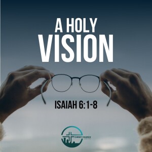 A Holy Vision - Isaiah 6:1-8