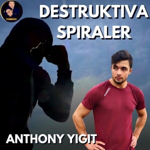 Destruktiva spiraler - Anthony Yigit #71