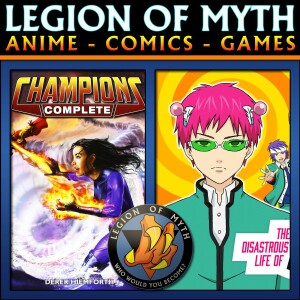 Champions TTRPG (Pt. 2) & The Disastrous Life of Saiki K (S2) | LoMWL #169 | 30 Jun 2018