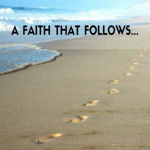 A Faith that Follows.... Pt.3