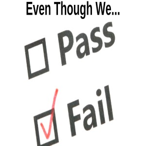 Even Though We Fail...