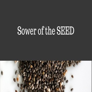 Sower of the SEED...