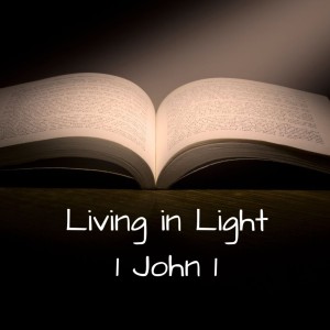 Living in Light 1 John 1