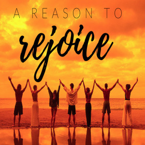 A Reason to Rejoice