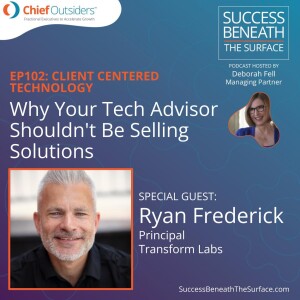 EP102: Client-Centered Technology Why Your Tech Advisor Shouldn't Be Selling Solutions