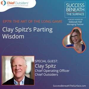 EP79: The Art of the Long Game: Clay Spitz's Parting Wisdom