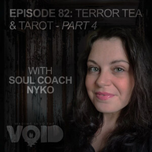 Episode 82: Terror, Tea, and Tarot Part 4 - Soul Coach Nyko Returns!