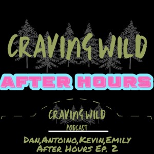 Craving Wild After Hours Ep. 2