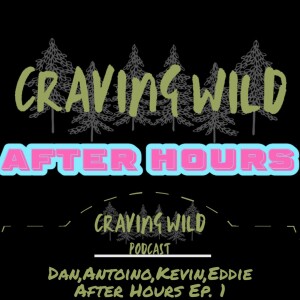 Craving Wild After Hours Ep.1