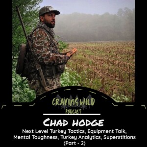 Chad Hodge - Part 2 - Next Level Turkey Tactics, Turkey Analytics, Mental Toughness, Superstitions