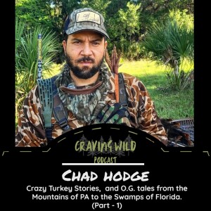 Chad Hodge - Part 1 - Crazy Turkey stories and O.G. Tales from the Mountains of PA to the Swamps of Florida