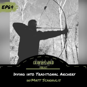 EP64 - Diving into Traditional Archery  w/Matt Scarnulis