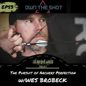 EP53 - The Pursuit of Archery Perfection w/Wes Brobeck