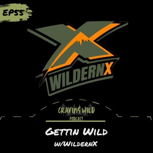 EP55 - Gettin' Wild w/WildernX