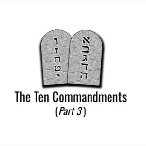 Episode 23 - The Ten Commandments (Part 3)