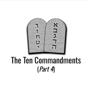 Episode 24 - The Ten Commandments (Part 4)