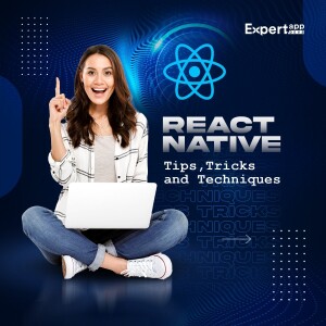 Best Tips for Using React Native Apps