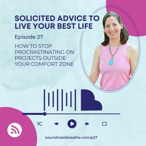 How to Stop Procrastinating on Projects Outside Your Comfort Zone - Ep27