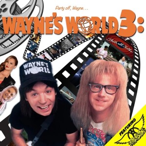 Wayne’s World 3: Party Off (with Jason Klamm)