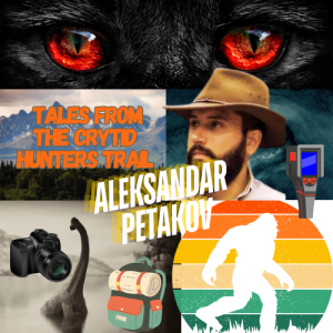 Tales from the Cryptid Hunter's Trail with Aleksandar Petakov