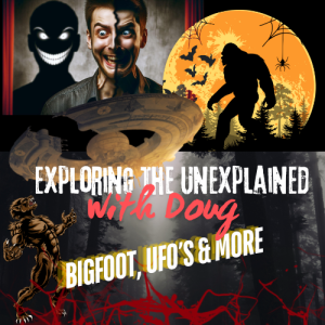 "Exploring the Unexplained with Doug: Bigfoot, UFOs, and More"