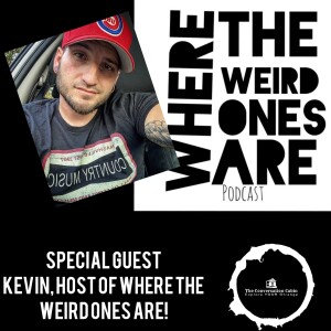 BONUS EPISODE - Featuring Special Guest, Kevin Host of Where the Weird Ones Are Podcast