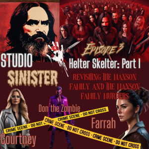 Helter Skelter Part I: Revisiting the Manson Family & the Manson Family Murders (Listener Discretion is Advised)