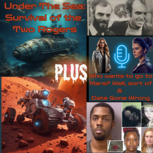 Under the Sea: The Survival Tale of the Two Rogers PLUS Who wants to go to MARS, well sort of & date gone wrong!