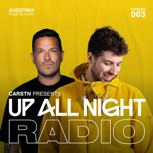 CARSTN presents: Up All Night Radio #003 [CARSTN & Plastik Funk Mix]