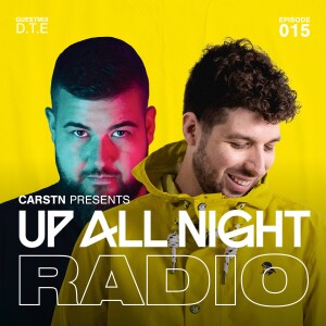 CARSTN presents: Up All Night Radio #015 [CARSTN & D.T.E Mix]