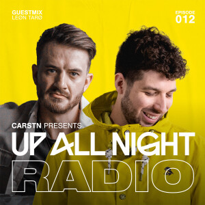 CARSTN presents: Up All Night Radio #012 [CARSTN & LEØN TARØ Mix]