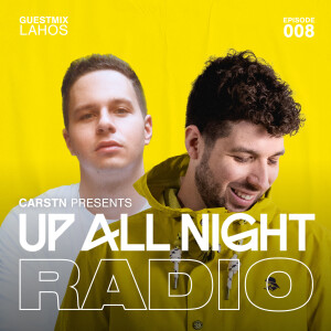 CARSTN presents: Up All Night Radio #008 [CARSTN & Lahos Mix]