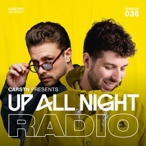 CARSTN presents: Up All Night Radio #036 [CARSTN & Jaxomy Mix]