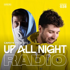 CARSTN presents: Up All Night Radio #038 [CARSTN & Alan Walker Mix]