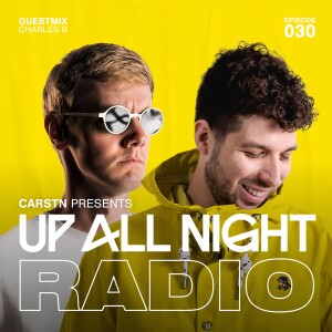 CARSTN presents: Up All Night Radio #030 [CARSTN & Charles B Mix]