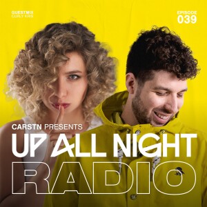 CARSTN presents: Up All Night Radio #039 [CARSTN & Curly Kris Mix]