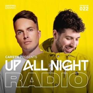 CARSTN presents: Up All Night Radio #022 [CARSTN & Dannic Mix]