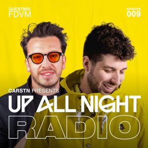 CARSTN presents: Up All Night Radio #009 [CARSTN & FDVM Mix]