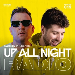 CARSTN presents: Up All Night Radio #019 [CARSTN & Max Lean Mix]