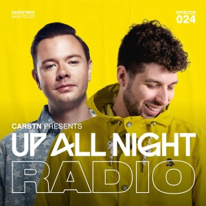 CARSTN presents: Up All Night Radio #024 [CARSTN & Sam Feldt Mix]