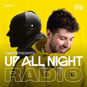 CARSTN presents: Up All Night Radio #018 [CARSTN & Glockenbach Mix]