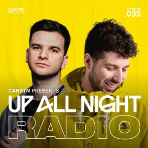 CARSTN presents: Up All Night Radio #035 [CARSTN & MEDUN Mix]