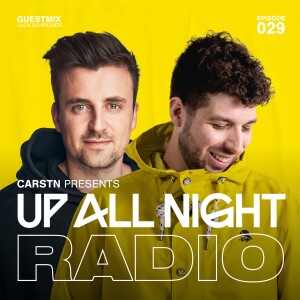 CARSTN presents: Up All Night Radio #029 [CARSTN & Luca Schreiner Mix]