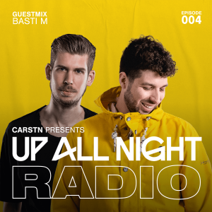 CARSTN presents: Up All Night Radio #004 [CARSTN & Basti M Mix]