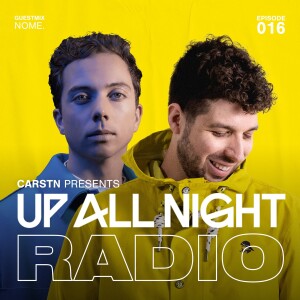 CARSTN presents: Up All Night Radio #016 [CARSTN & NOME. Mix]