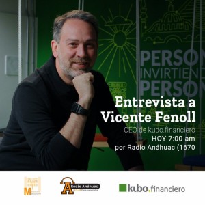 Entrevista con Vicente Fenoll CEO de Kubo Financiero 