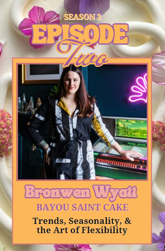 cover of episode S3. Ep. 2: Trends, Seasonality & the Art of Flexibility | Bronwen Wyatt, Bayou Saint Cake